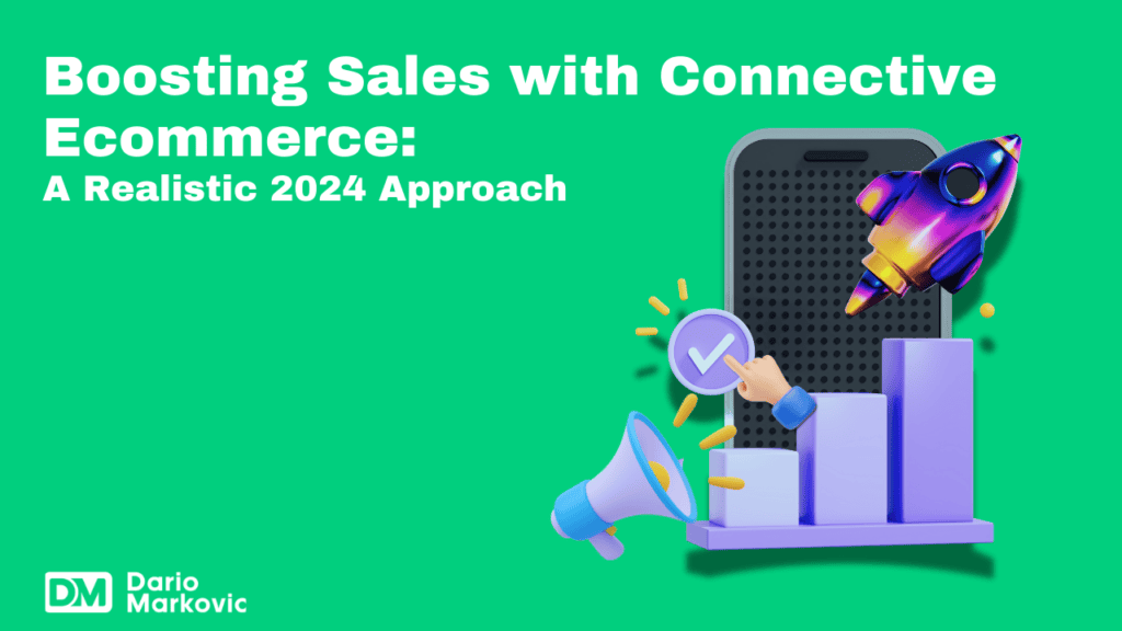How To Boost Sales with Connective Ecommerce_ A Realistic Approach for 2024