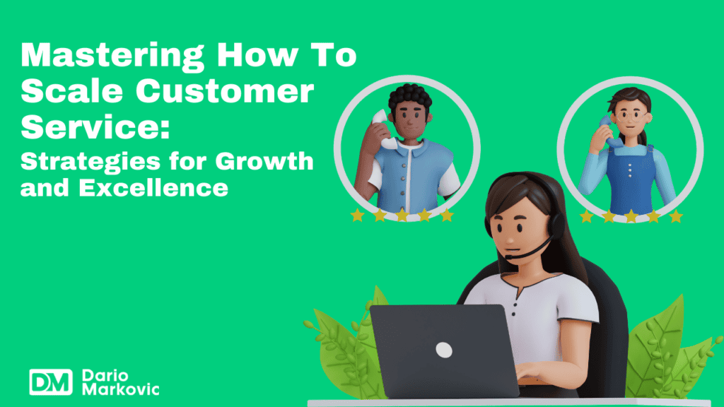 Mastering How To Scale Customer Service: Strategies for Growth and Excellence