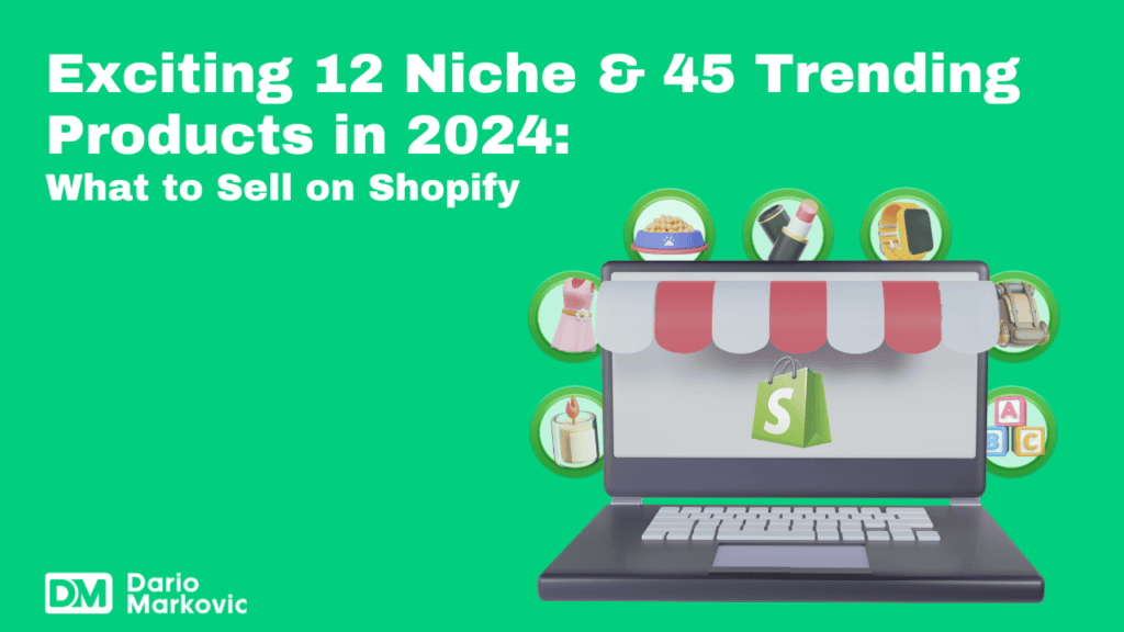 Exciting 12 Niche & 45 Trending Products in 2024_ What to Sell on Shopify