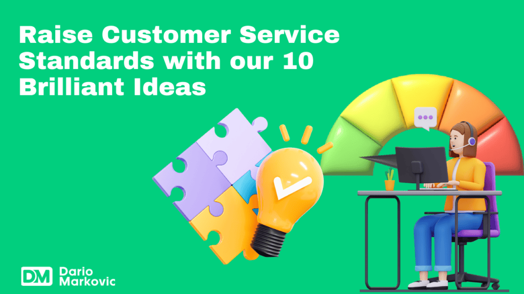 Raise Customer Service Standards with our 10 Brilliant Ideas