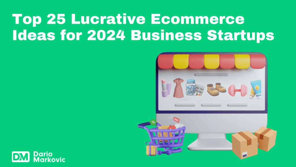 Top 25 Lucrative Ecommerce Ideas for 2024 Business Startups