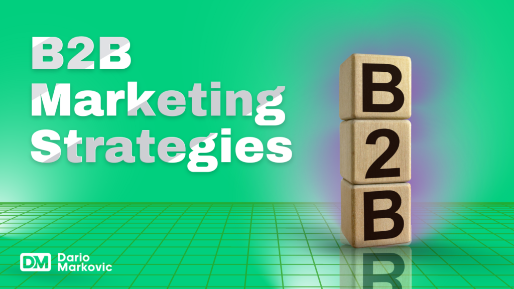 Effective B2B Marketing Strategies That Are Powerful in 2024