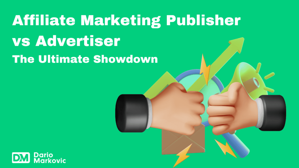 Affiliate Marketing Publisher vs Advertiser:The Ultimate Showdown
