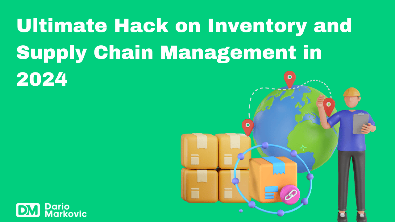 Ultimate Hack on Inventory and Supply Chain Management in 2024
