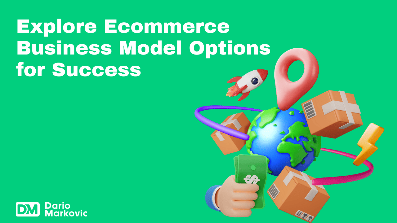 Explore Ecommerce Business Model Options for Success